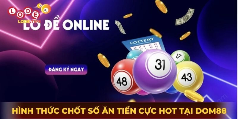 Các hình thức chốt số ăn tiền cực hot tại Dom88